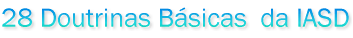 28 Doutrinas B�sicas  da IASD